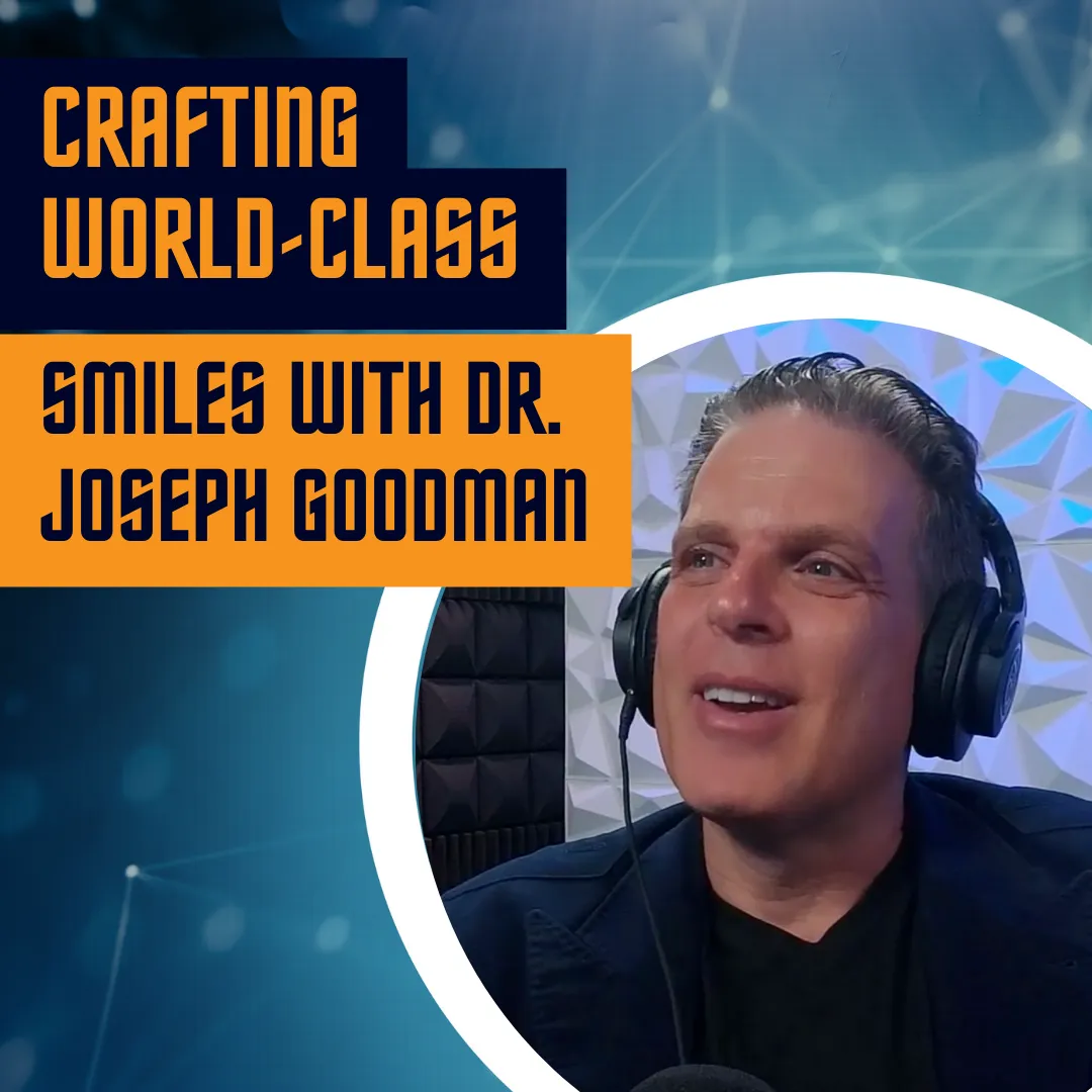 Crafting World-Class Smiles with Dr. Joseph Goodman